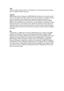 Title: Power is nothing without control - Get insight into your business processes and take action to improve business outcomes Abstract: IBM Business Process Manager is a BPM platform that allows you to model, govern an