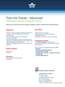 Train the Trainer - Advanced Classroom Course (3 days/24 hours) Advance your instructor skills to prepare, manage, conduct, facilitate, and evaluate training. Objectives