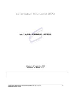 Conseil régional de la culture et des communications de la Côte-Nord  POLITIQUE DE FORMATION CONTINUE Adoptée le 17 septembre 2005 Révisée le 29 octobre 2011