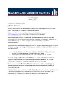 JANUARY 22, 2014 Volume 1, Issue 1 Introducing The World of Statistics By Ronald L. Wasserstein Greetings and welcome to The World of Statistics, the successor to the highly successful and worldpopular International Year