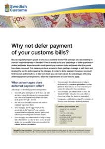 Why not defer payment of your customs bills? Do you regularly import goods or are you a customs broker? Or per­haps you are planning to start an import business in Sweden? Then it would be to your advantage to defer pay