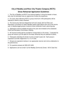 City of Reedley and River City Theatre Company (RCTC) Dress Rehearsal Application Guidelines 1. The City of Reedley and RCTC are working together to bring the theater to those who may not otherwise have an opportunity to