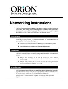 Networking Instructions The Orion Outcomes software is capable of operating on a network through a client-server configuration. Many facilities have requested this feature to enable multiple users to enter and analyze th