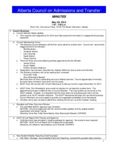 Alberta Council on Admissions and Transfer MINUTES May 28, 2013 1:30 – 3:00 p.m. Room 4XL, Commerce Place, [removed]Street, Edmonton, Alberta 1. Council Business