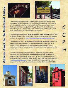 California Council for the Promotion of History  To encourage development of future professionals in the fields of public history and historic preservation, the California Council for the Promotion of History (CCPH) is o