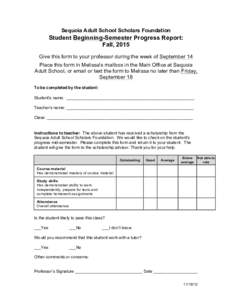 Sequoia Adult School Scholars Foundation  Student Beginning-Semester Progress Report: Fall, 2015 Give this form to your professor during the week of September 14 Place this form in Melissa’s mailbox in the Main Office 