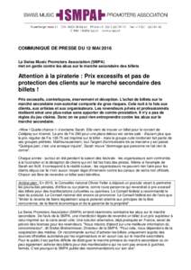 COMMUNIQUÉ DE PRESSE DU 12 MAI 2016 La Swiss Music Promoters Association (SMPA) met en garde contre les abus sur le marché secondaire des billets Attention à la piraterie : Prix excessifs et pas de protection des clie