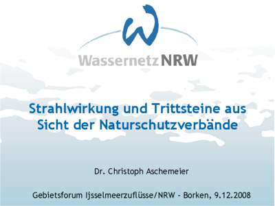 Strahlwirkung und Trittsteine aus Sicht der Naturschutzverbände Dr. Christoph Aschemeier