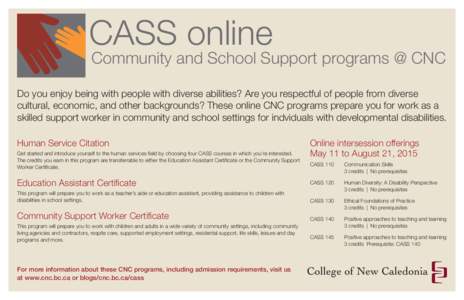 CASS online Community and School Support programs @ CNC Do you enjoy being with people with diverse abilities? Are you respectful of people from diverse cultural, economic, and other backgrounds? These online CNC program