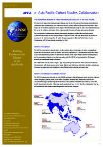 FACT SHEE T  APCSC > Asia Pacific Cohort Studies Collaboration The increasing burden of Non-communicable disease in the Asia-Pacific The Asia-Pacific region has undergone rapid changes over the last 25 years, with increa