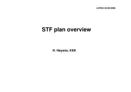 LCPACSTF plan overview H. Hayano, KEK