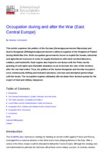 Occupation during and after the War (East Central Europe) By Stephan Lehnstaedt This article examines the politics of the German (Generalgouvernement Warschau) and Austro-Hungarian (Militärgeneralgouvernement Lublin) oc