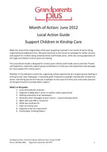 Month of Action: June 2012 Local Action Guide Support Children in Kinship Care Make the most of the longest days of the year by getting involved in the month of action being organised by Grandparents Plus. We want everyo