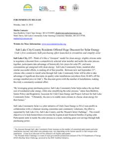 FOR IMMEDIATE RELEASE Monday, June 25, 2012 Media Contacts: Sara Baldwin, Utah Clean Energy[removed], [removed] Mark Davis, Salt Lake Community Solar Steering Committee Member, [removed], madar