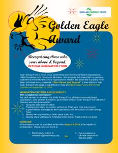 Golden Eagle Award Recognizing those who soar above & beyond. OFFICIAL NOMINATION FORM Dollar Energy Fund is proud of our partnerships with Community Based Organizations,
