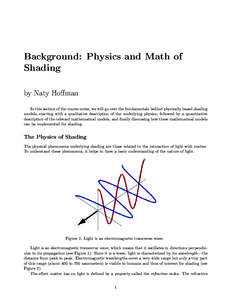 Background: Physics and Math of Shading by Naty Hoffman In this section of the course notes, we will go over the fundamentals behind physically based shading models, starting with a qualitative description of the underly