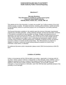 VANCOUVER ISLAND HEALTH AUTHORITY Health Authority Public Financial Reporting Attachment 7 Warranty Disclaimer This information is provided as a public service by the: