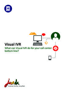 Visual IVR  What can Visual IVR do for your call center bottom line?  Customer Service. Simplified.