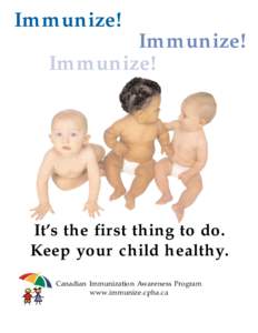 Immunize! Immunize! Immunize! It’s the first thing to do. Keep your child healthy.