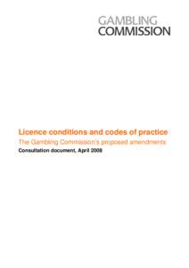 Licence conditions and codes of practice - the Gambling Commissions proposed amendments - consultation - April 2008