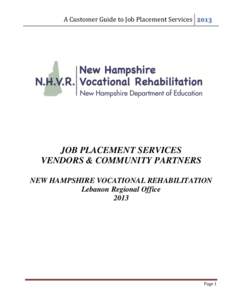 A Customer Guide to Job Placement Services[removed]JOB PLACEMENT SERVICES VENDORS & COMMUNITY PARTNERS NEW HAMPSHIRE VOCATIONAL REHABILITATION Lebanon Regional Office