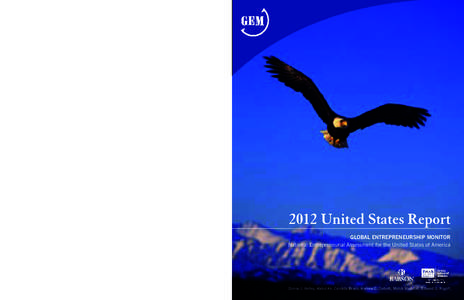 2012 United States Report Global Entrepreneurship monitor National Entrepreneurial Assessment for the United States of America © 2012 by Donna J. Kelley, Abdul Ali, Candida Brush, Andrew C. Corbett, Mahdi Majbouri, Edwa