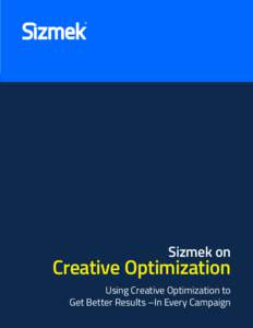 Sizmek on  Creative Optimization Using Creative Optimization to Get Better Results –In Every Campaign
