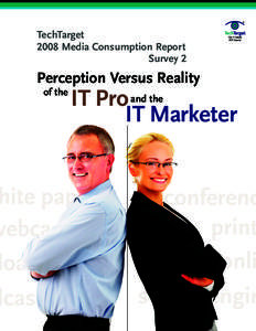 TechTarget 2008 Media Consumption Report Survey 2 Perception Versus Reality of the
