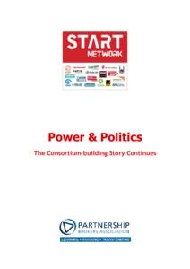 Power & Politics The Consortium-building Story Continues Introduction This is the second case study developed on behalf of the Start Network. The series is designed to capture