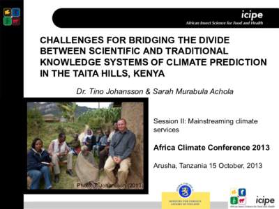 CHALLENGES FOR BRIDGING THE DIVIDE BETWEEN SCIENTIFIC AND TRADITIONAL KNOWLEDGE SYSTEMS OF CLIMATE PREDICTION IN THE TAITA HILLS, KENYA Dr. Tino Johansson & Sarah Murabula Achola
