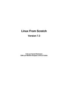 Linux From Scratch Version 7.3 Créé par Gerard Beekmans Édité par Matthew Burgess et Bruce Dubbs