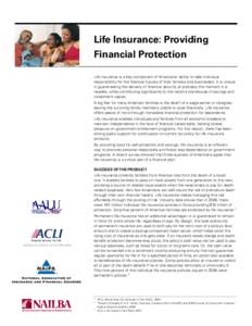 Life Insurance: Providing Financial Protection Life insurance is a key component of Americans’ ability to take individual responsibility for the financial futures of their families and businesses. It is unique in guara