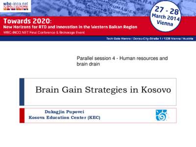 Parallel session 4 - Human resources and brain drain Brain Gain Strategies in Kosovo Dukagjin Pupovci Kosova Education Center (KEC)
