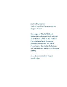 State of Wisconsin BadgerCare Plus Demonstration Project Waiver Coverage of Adults Without Dependent Children with Income At or Below 100% of the Federal