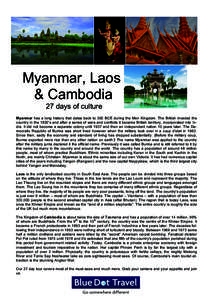 Myanmar, Laos dd& Cambodia 27 days of culture Myanmar has a long history that dates back to 300 BCE during the Mon Kingdom. The British invaded the country in the 1820’s and after a series of wars and conflicts it beca
