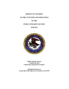 REPORT TO CONGRESS ON THE ACTIVITIES AND OPERATIONS OF THE PUBLIC INTEGRITY SECTION FOR 2013