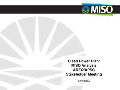 Clean Power Plan: MISO Analysis ADEQ/APSC Stakeholder Meeting[removed]