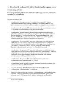 1.  Brysselissä 21. syyskuuta 2001 pidetty ylimääräinen Eurooppa-neuvosto B5-0666, 0668 ja[removed]Euroopan parlamentin päätöslauselma ylimääräisestä Eurooppa-neuvoston kokouksesta