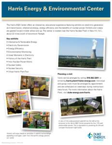 Harris Energy & Environmental Center The Harris E&E Center offers an interactive, educational experience featuring exhibits on electricity generation and transmission, alternative energy, energy efficiency and the benefi
