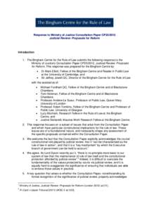 Response to Ministry of Justice Consultation Paper CP25/2012 Judicial Review: Proposals for Reform Introduction 1. The Bingham Centre for the Rule of Law submits the following response to the Ministry of Justice’s Cons