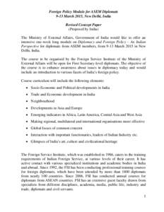 Foreign Policy Module for ASEM Diplomats 9-13 March 2015, New Delhi, India Revised Concept Paper (Proposed by India) The Ministry of External Affairs, Government of India would like to offer an intensive one-week long mo