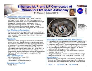 Enhanced MgF2 and LiF Over-coated Al Mirrors for FUV Space Astronomy  PI: Manuel A. Quijada/GSFC  Description Primary and Objectives: