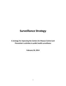 Surveillance Strategy A strategy for improving the Centers for Disease Control and Prevention’s activities in public health surveillance February 24, 2014