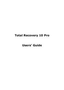 Total Recovery 10 Pro Users’ Guide Contents Copyright Notice..................................................................................................................................... 4 Software License Agre
