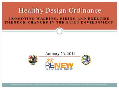 Healthy Design Ordinance PROMOTING WALKING, BIKING AND EXERCISE THROUGH CHANGES IN THE BUILT ENVIRONMENT January 26, 2011