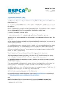 MEDIA RELEASE 23 February 2015 Joy jumping for RSPCA WA Joy Jeffes is one adventurous 91 year old and on Saturday 7 March will skydive over the CBD to raise funds for RSPCA WA.