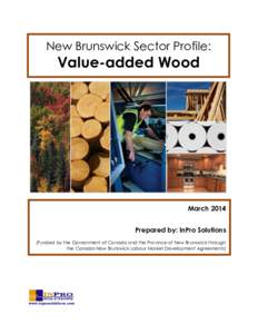 New Brunswick Sector Profile:  Value-added Wood March 2014 Prepared by: InPro Solutions