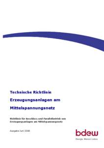 Technische Richtlinie  Erzeugungsanlagen am Mittelspannungsnetz Richtlinie für Anschluss und Parallelbetrieb von Erzeugungsanlagen am Mittelspannungsnetz