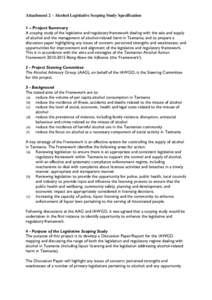 Attachment 2 – Alcohol Legislative Scoping Study Specification 1 – Project Summary A scoping study of the legislative and regulatory framework dealing with the sale and supply of alcohol and the management of alcohol