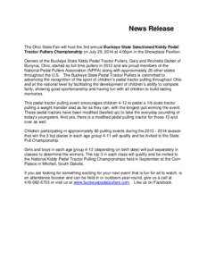News Release The Ohio State Fair will host the 3rd annual Buckeye State Sanctioned Kiddy Pedal Tractor Pullers Championship on July 29, 2014 at 4:00pm in the Showplace Pavilion. Owners of the Buckeye State Kiddy Pedal Tr
